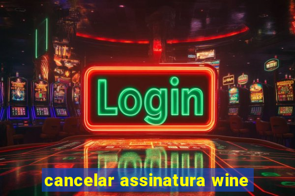 cancelar assinatura wine